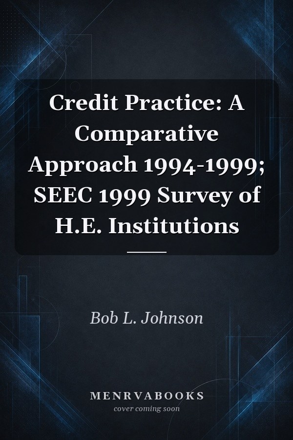 Credit Practice: A Comparative Approach 1994-1999; SEEC 1999 Survey of H.E. Institutions