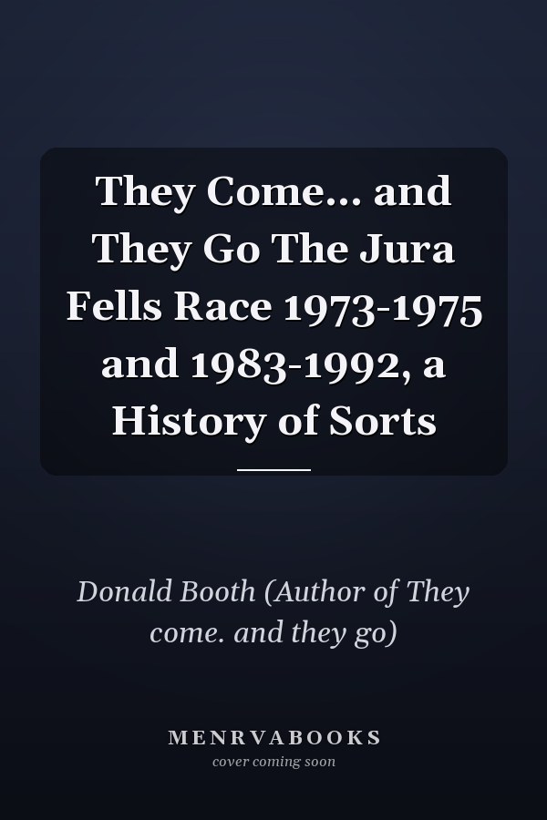 They Come... and They Go The Jura Fells Race 1973-1975 and 1983-1992, a History of Sorts