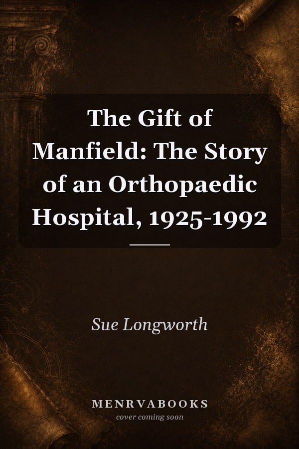 The Gift of Manfield: The Story of an Orthopaedic Hospital, 1925-1992
