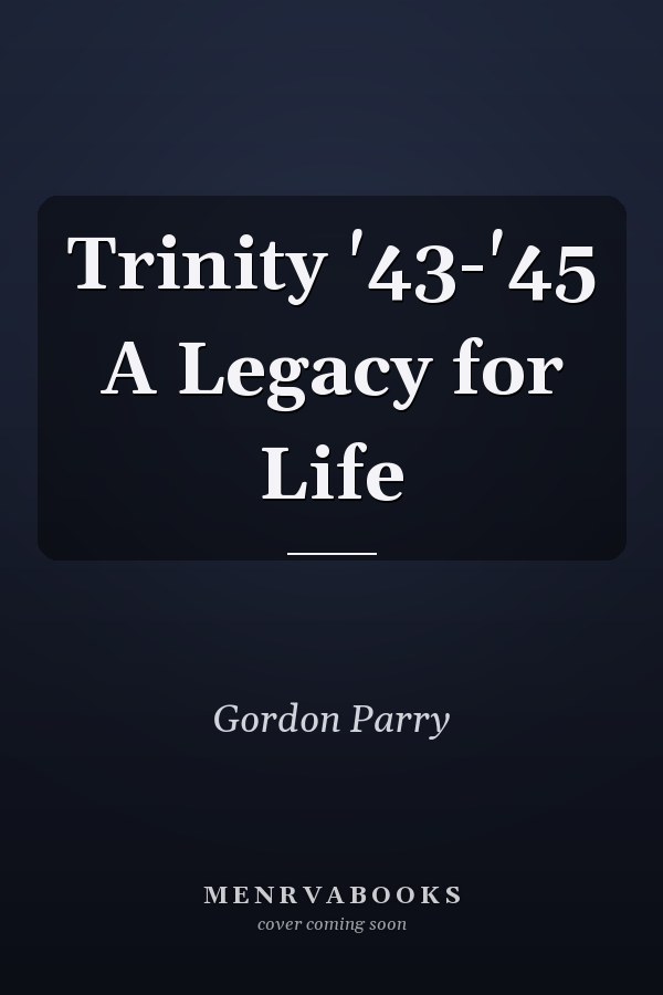 Trinity '43-'45 A Legacy for Life