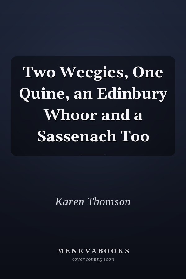 Two Weegies, One Quine, an Edinbury Whoor and a Sassenach Too