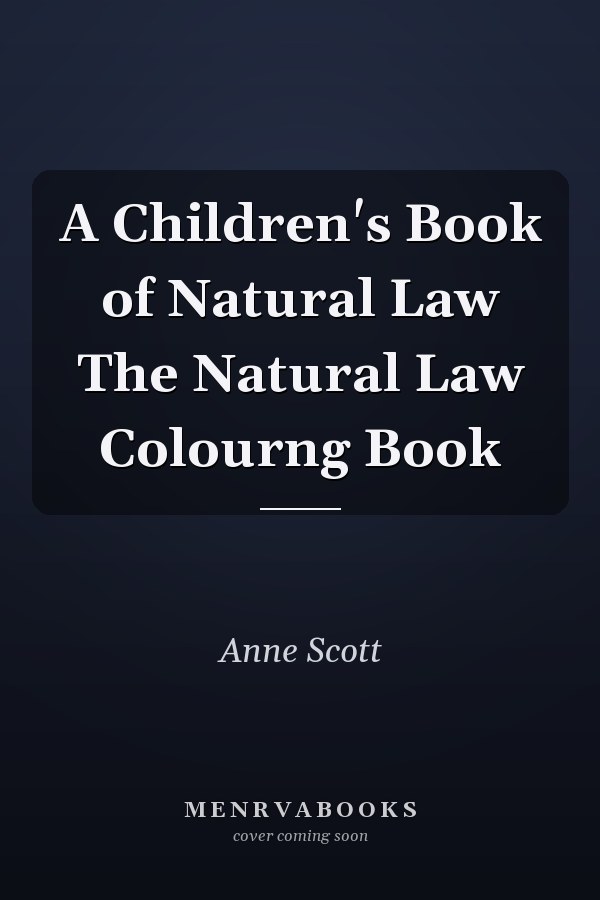 A Children's Book of Natural Law The Natural Law Colourng Book