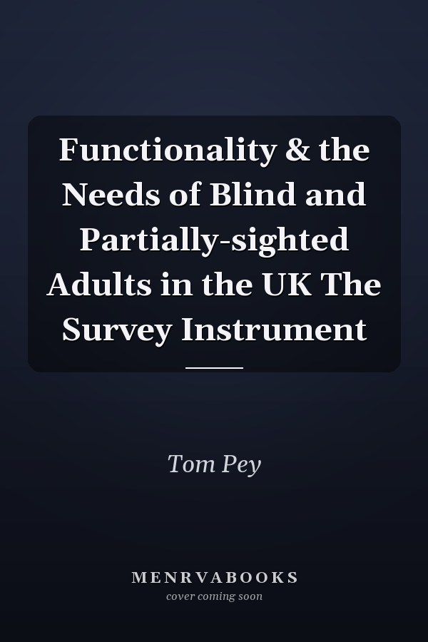 Functionality & the Needs of Blind and Partially-sighted Adults in the UK The Survey Instrument