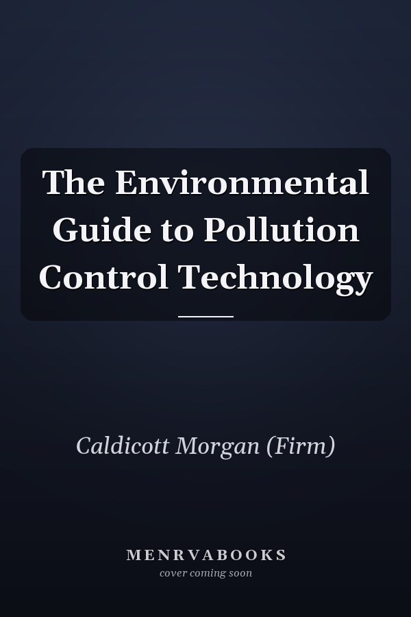 The Environmental Guide to Pollution Control Technology