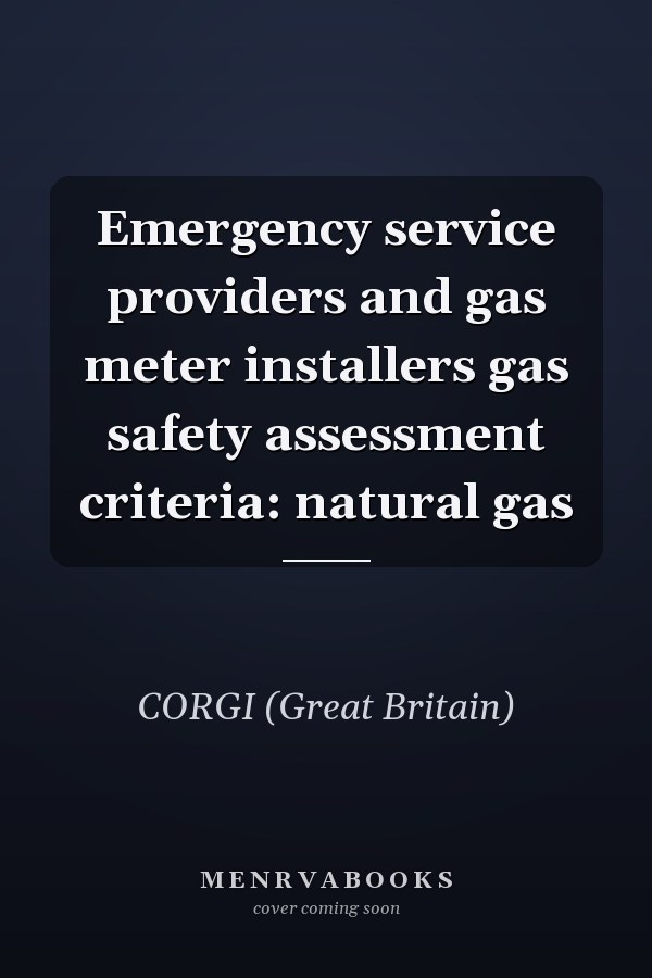 Emergency service providers and gas meter installers gas safety assessment criteria: natural gas