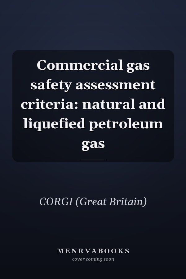 Commercial gas safety assessment criteria: natural and liquefied petroleum gas