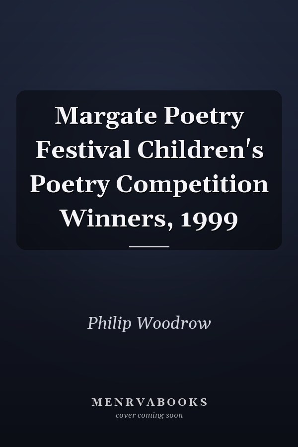 Margate Poetry Festival Children's Poetry Competition Winners, 1999