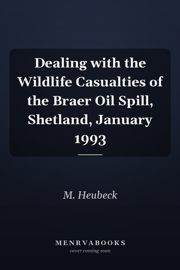 Dealing with the Wildlife Casualties of the Braer Oil Spill, Shetland, January 1993