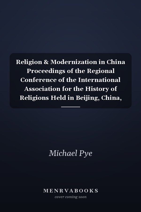 Religion & Modernization in China Proceedings of the Regional Conference of the International Association for the History of Religions Held in Beijing, China, April 1992