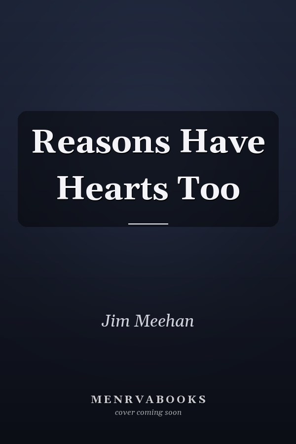 Reasons Have Hearts Too