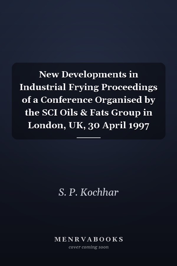 New Developments in Industrial Frying Proceedings of a Conference Organised by the SCI Oils & Fats Group in London, UK, 30 April 1997