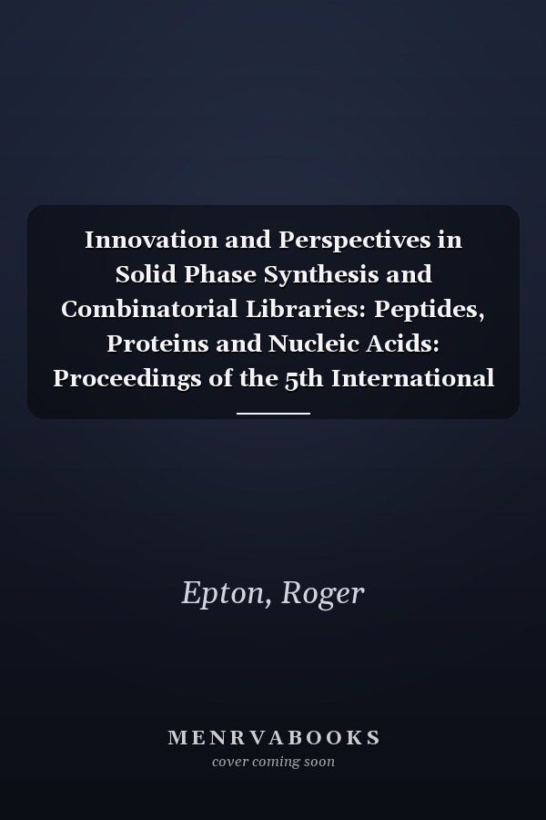 Innovation and Perspectives in Solid Phase Synthesis and Combinatorial Libraries: Peptides, Proteins and Nucleic Acids: Proceedings of the 5th International Symposium, London
