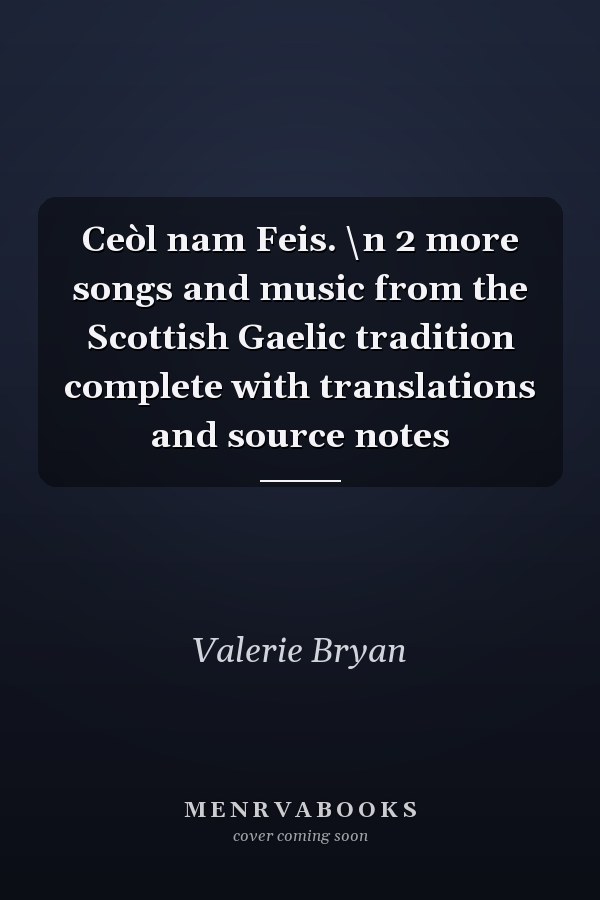 Ceòl nam Feis. \n 2 more songs and music from the Scottish Gaelic tradition complete with translations and source notes