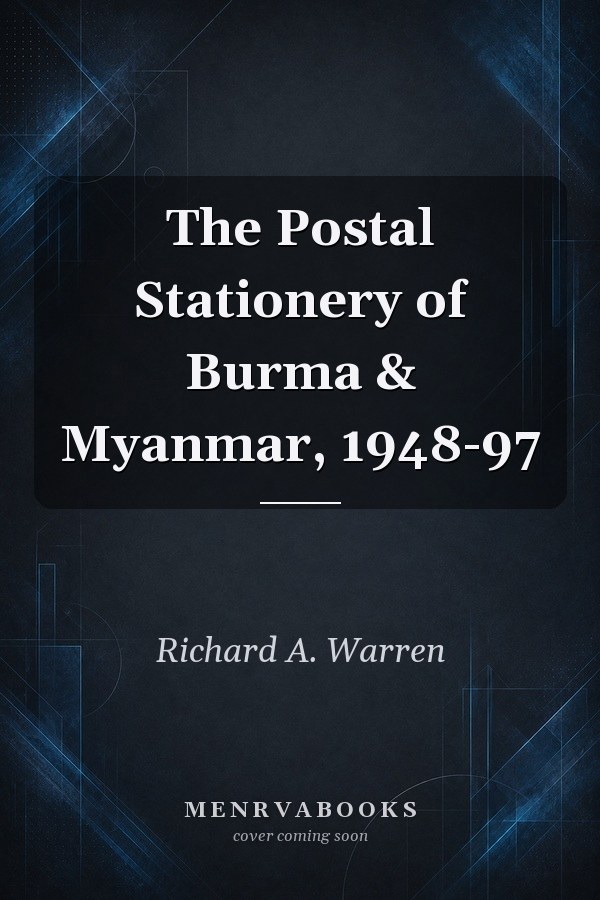 The Postal Stationery of Burma & Myanmar, 1948-97
