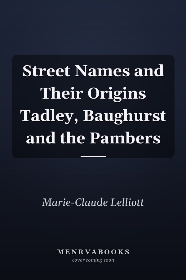 Street Names and Their Origins Tadley, Baughurst and the Pambers