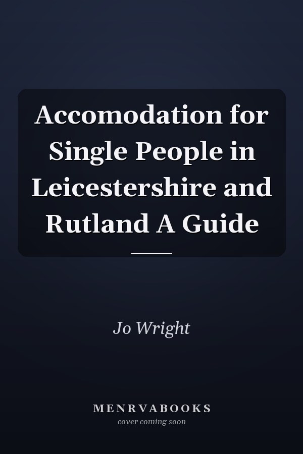 Accomodation for Single People in Leicestershire and Rutland A Guide