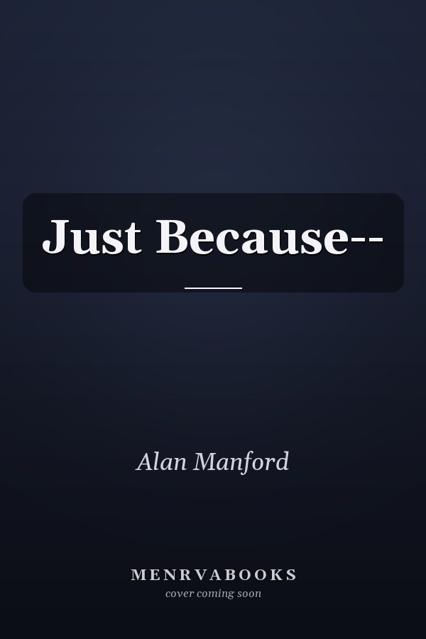 Just Because--
