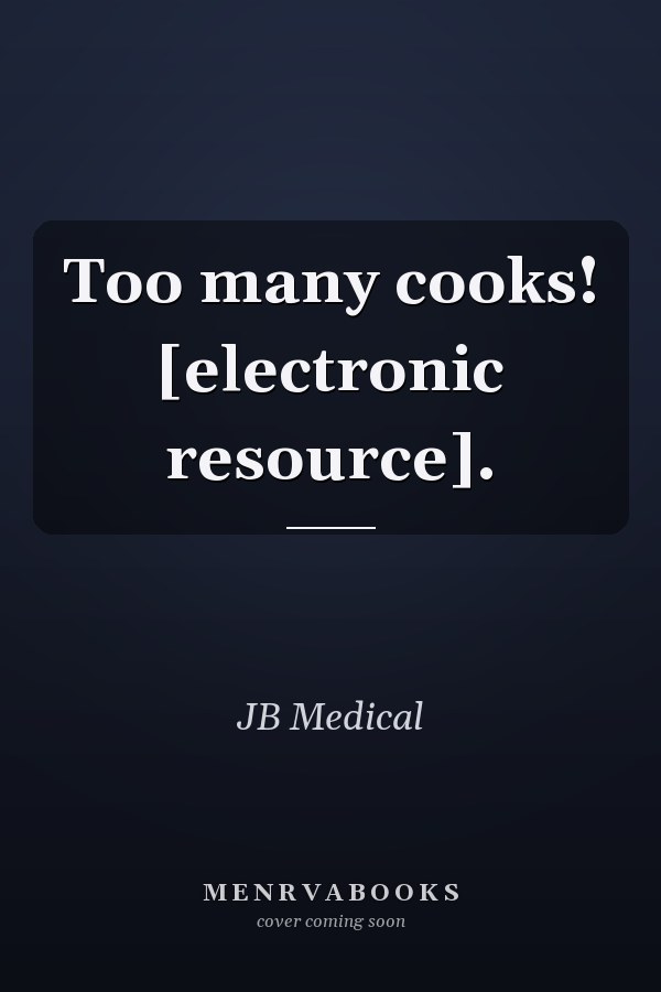 Too many cooks! [electronic resource].
