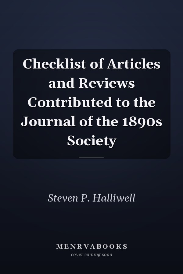 Checklist of Articles and Reviews Contributed to the Journal of the 1890s Society