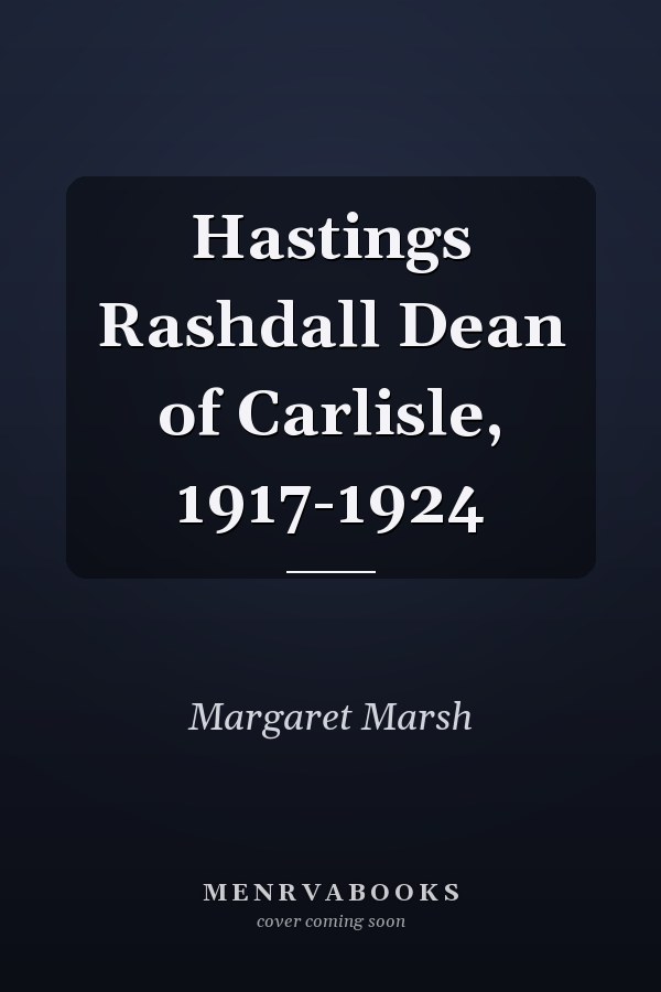 Hastings Rashdall Dean of Carlisle, 1917-1924