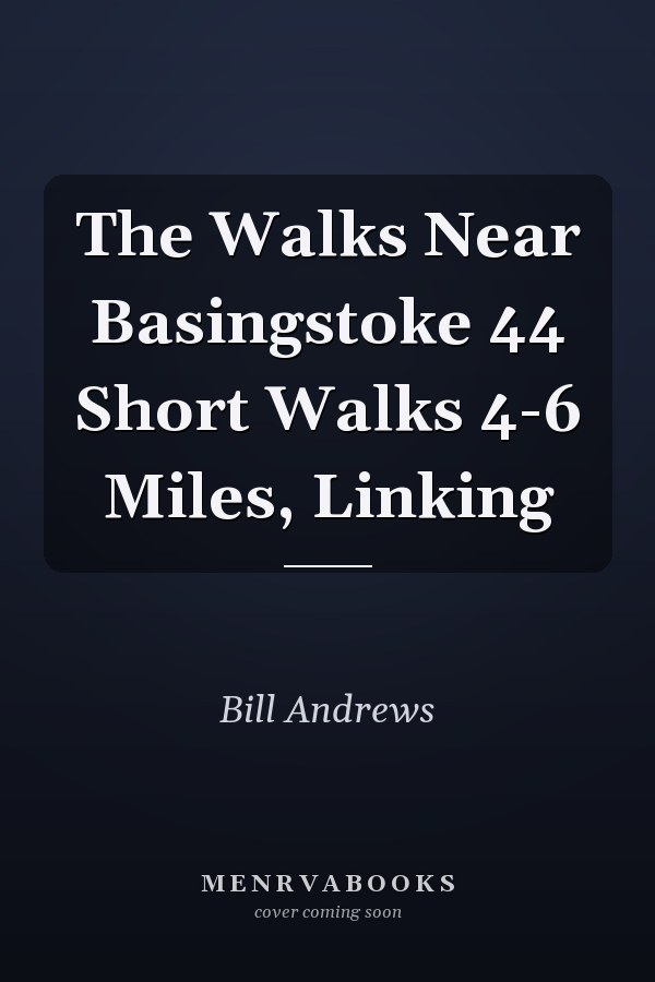 The Walks Near Basingstoke 44 Short Walks 4-6 Miles, Linking