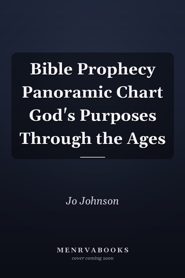Bible Prophecy Panoramic Chart God's Purposes Through the Ages