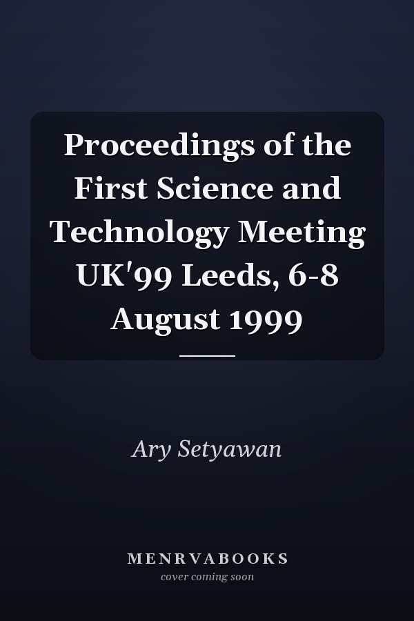 Proceedings of the First Science and Technology Meeting UK'99 Leeds, 6-8 August 1999