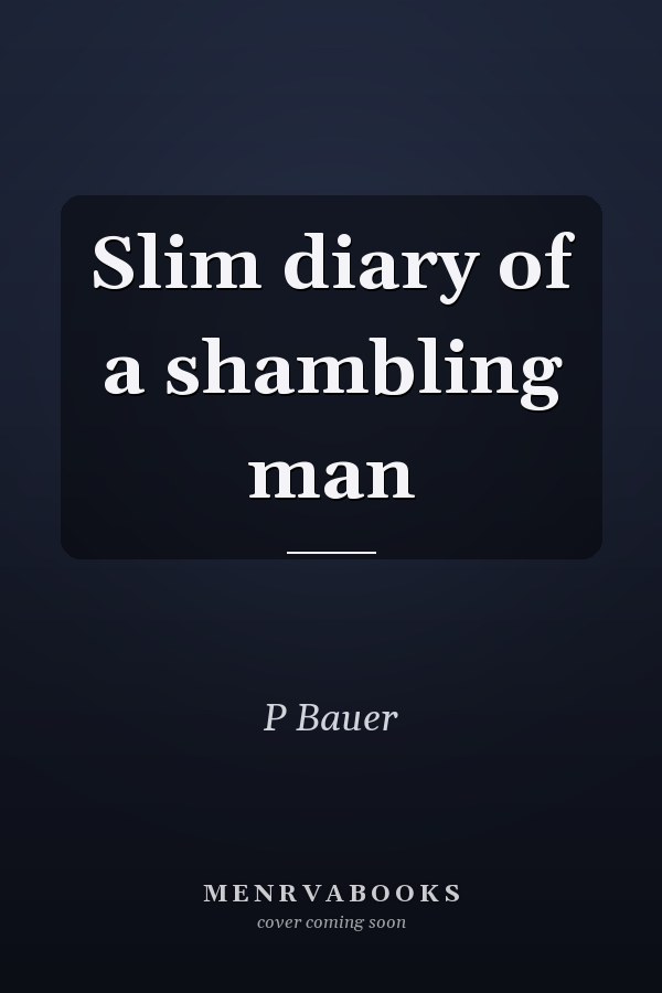 Slim diary of a shambling man