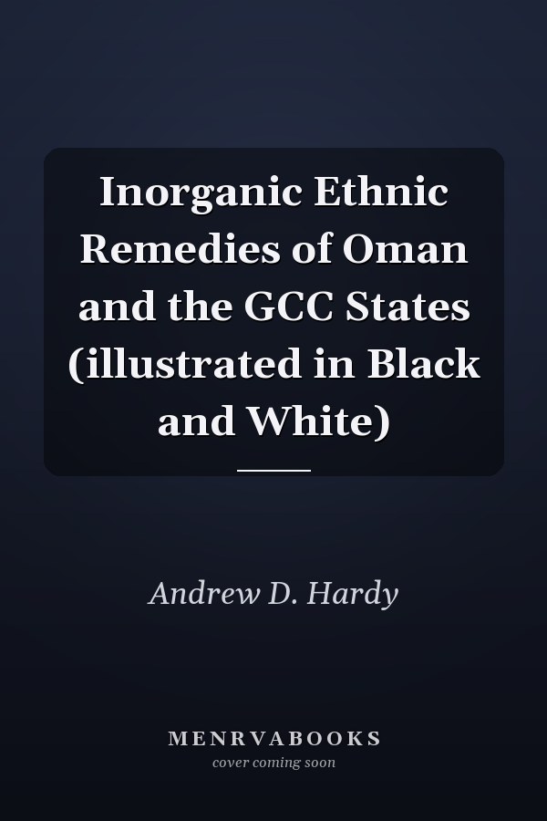 Inorganic Ethnic Remedies of Oman and the GCC States (illustrated in Black and White)