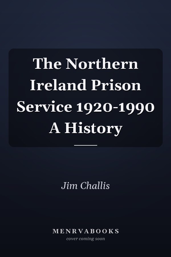 The Northern Ireland Prison Service 1920-1990 A History