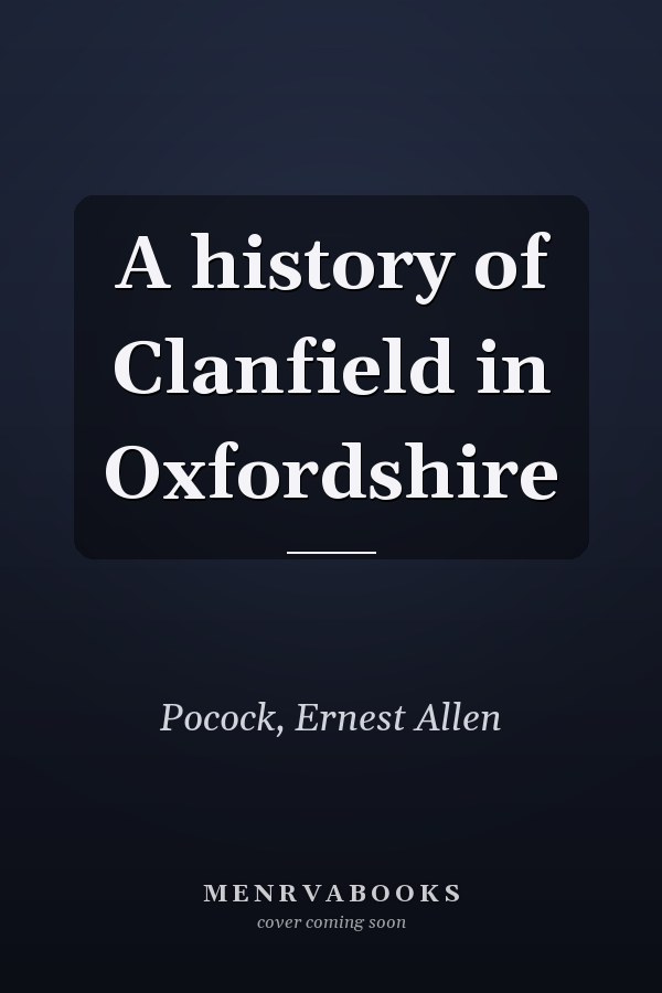 A history of Clanfield in Oxfordshire