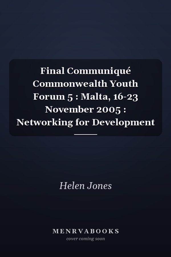 Final Communiqué Commonwealth Youth Forum 5 : Malta, 16-23 November 2005 : Networking for Development
