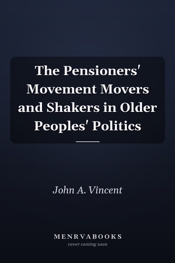 The Pensioners' Movement Movers and Shakers in Older Peoples' Politics