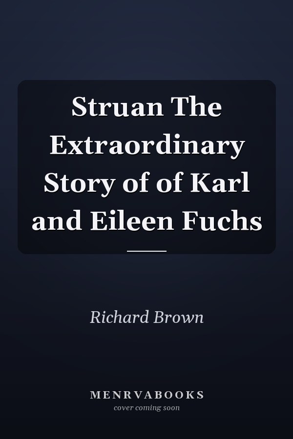 Struan The Extraordinary Story of of Karl and Eileen Fuchs