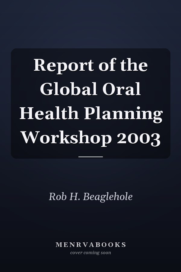 Report of the Global Oral Health Planning Workshop 2003