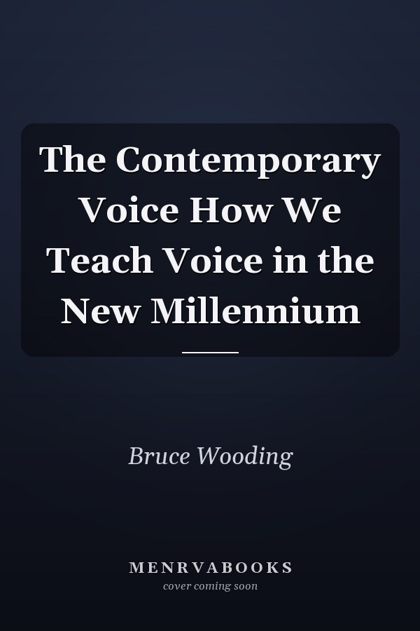 The Contemporary Voice How We Teach Voice in the New Millennium