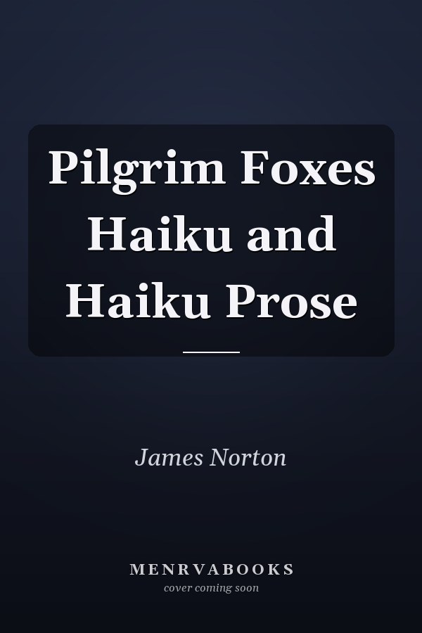 Pilgrim Foxes Haiku and Haiku Prose