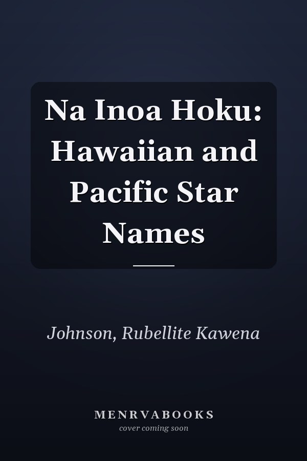 Na Inoa Hoku: Hawaiian and Pacific Star Names