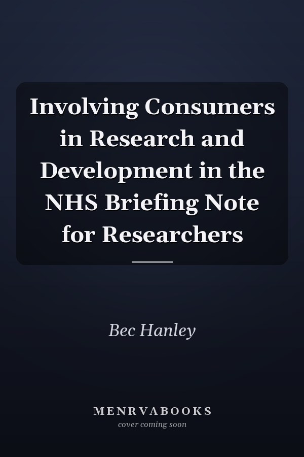 Involving Consumers in Research and Development in the NHS Briefing Note for Researchers