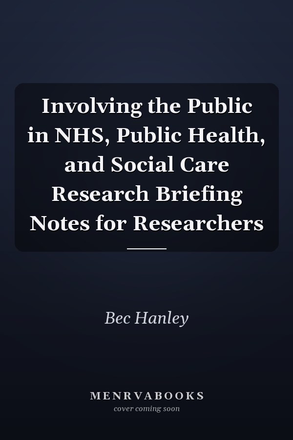 Involving the Public in NHS, Public Health, and Social Care Research Briefing Notes for Researchers