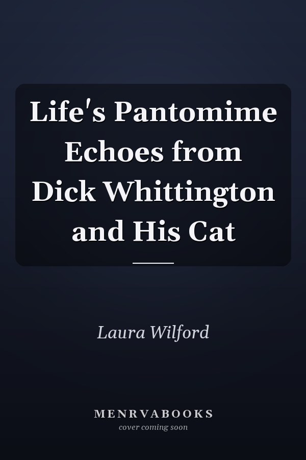 Life's Pantomime Echoes from Dick Whittington and His Cat