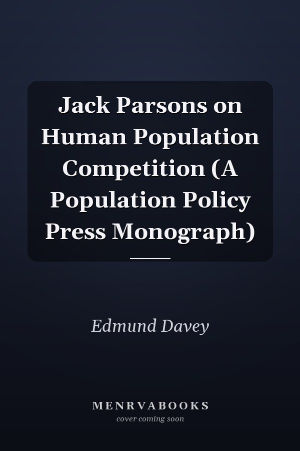 Jack Parsons on Human Population Competition (A Population Policy Press Monograph)