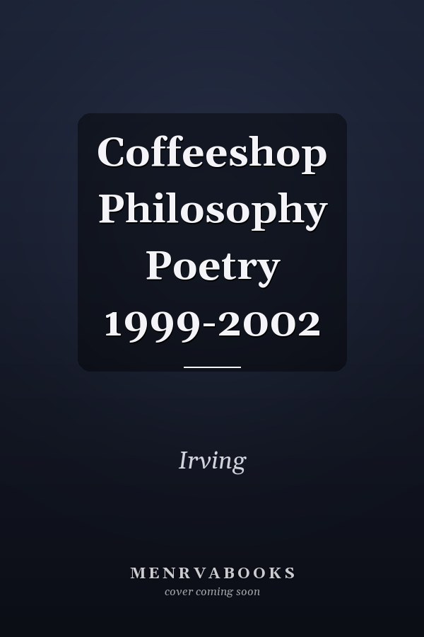 Coffeeshop Philosophy Poetry 1999-2002