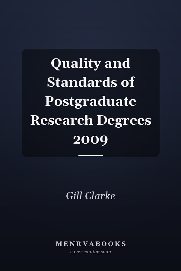 Quality and Standards of Postgraduate Research Degrees 2009