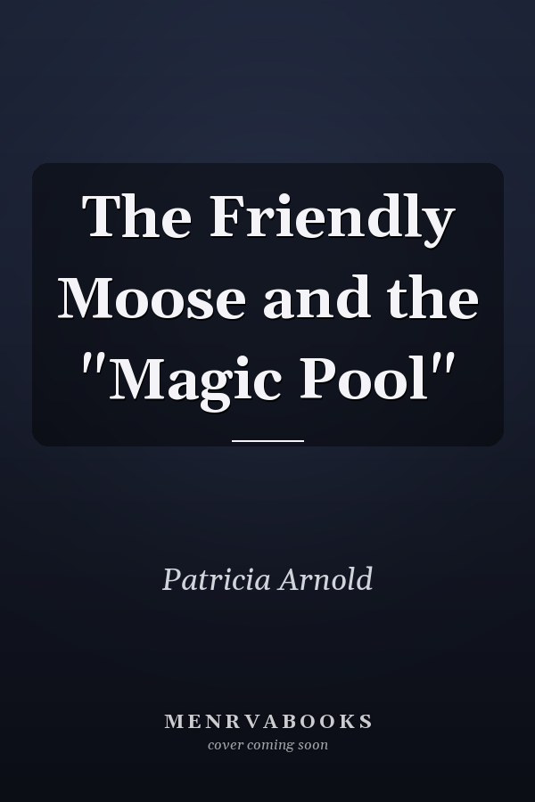 The Friendly Moose and the "Magic Pool"