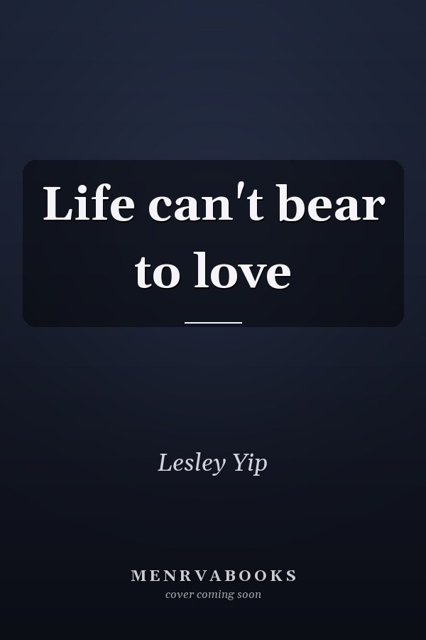 Life can't bear to love