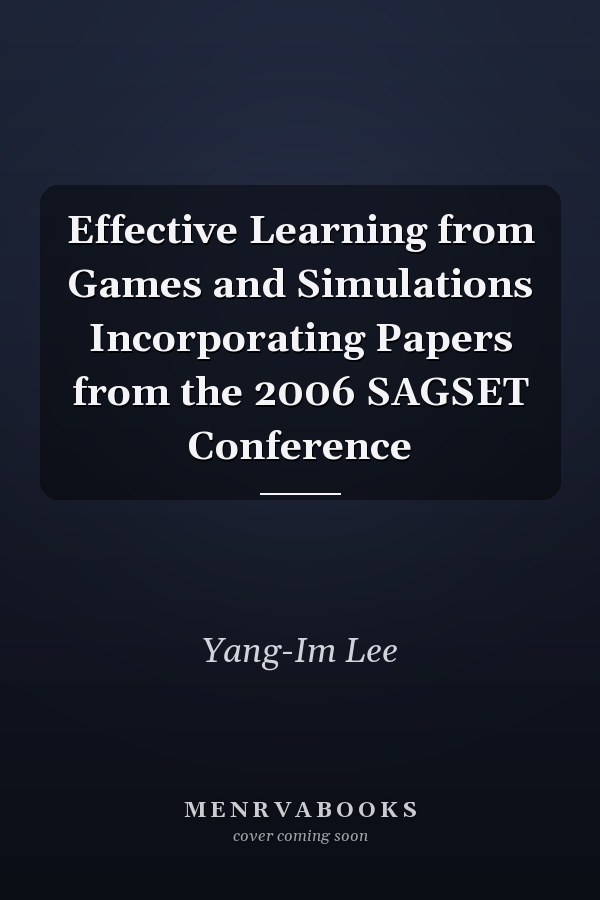 Effective Learning from Games and Simulations Incorporating Papers from the 2006 SAGSET Conference
