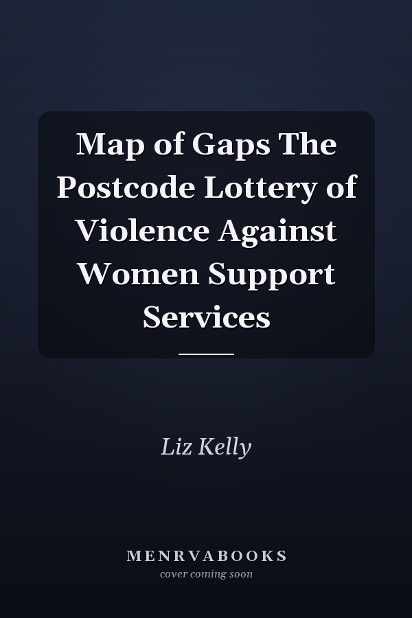Map of Gaps The Postcode Lottery of Violence Against Women Support Services