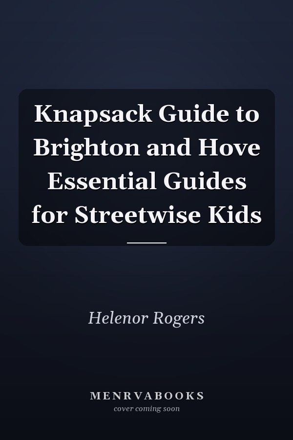 Knapsack Guide to Brighton and Hove Essential Guides for Streetwise Kids