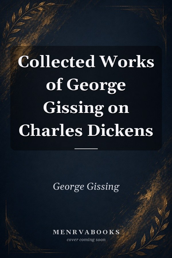 Collected Works of George Gissing on Charles Dickens